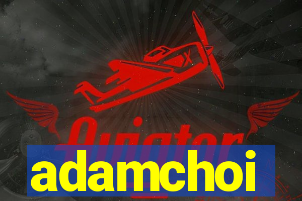 adamchoi