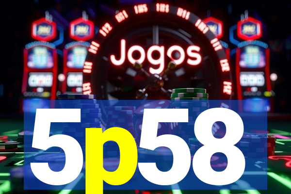 5p58
