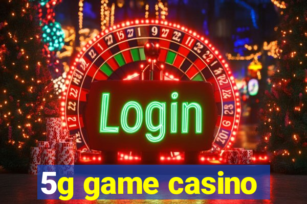 5g game casino