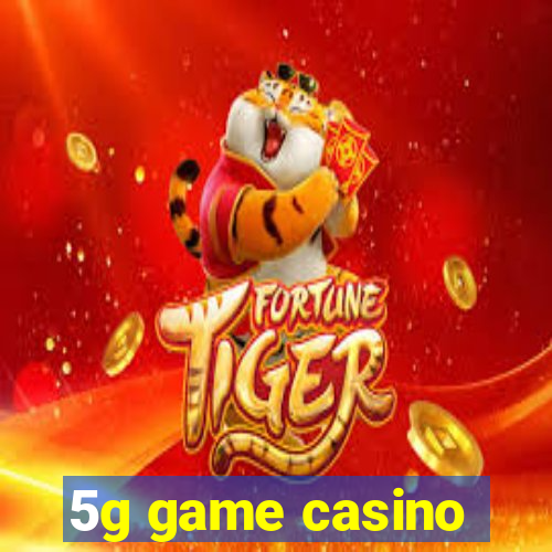 5g game casino