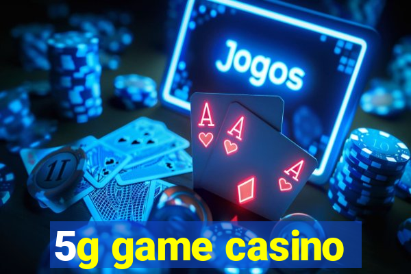 5g game casino