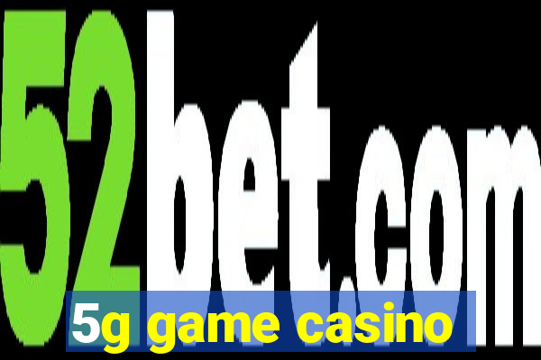 5g game casino
