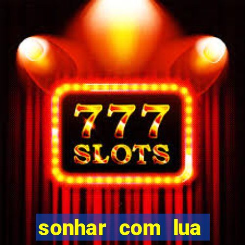 sonhar com lua jogo do bicho