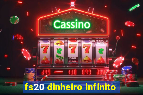 fs20 dinheiro infinito