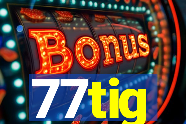 77tig