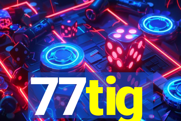 77tig