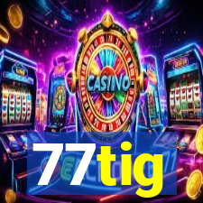 77tig