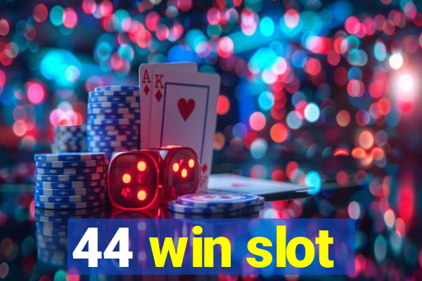 44 win slot