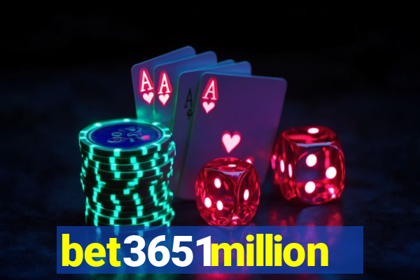 bet3651million