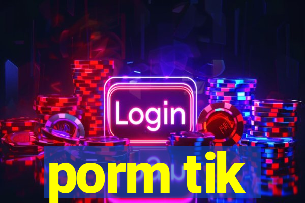 porm tik