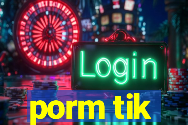 porm tik