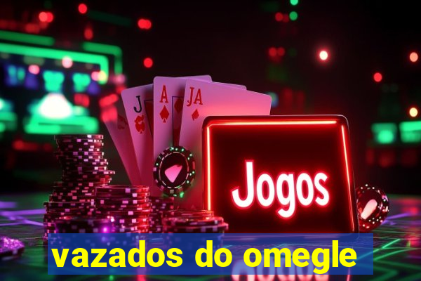 vazados do omegle
