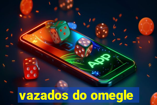 vazados do omegle