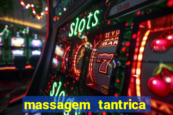 massagem tantrica zona leste