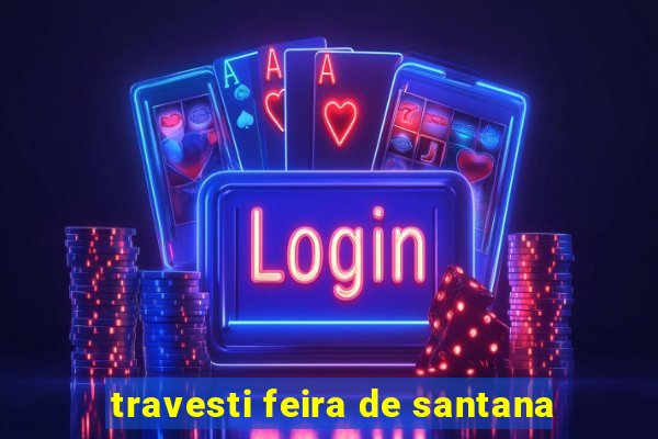 travesti feira de santana