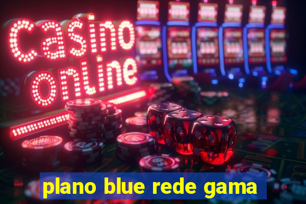 plano blue rede gama