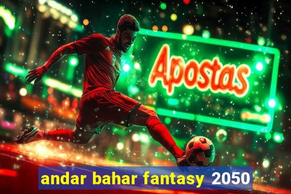 andar bahar fantasy 2050