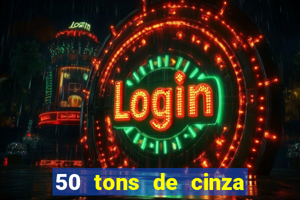 50 tons de cinza completo dublado