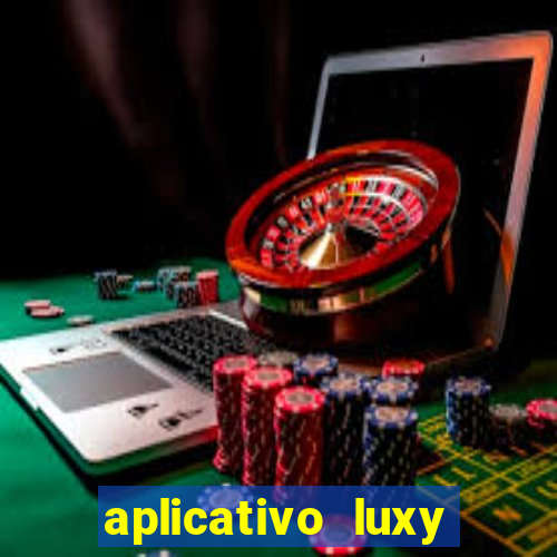 aplicativo luxy como funciona