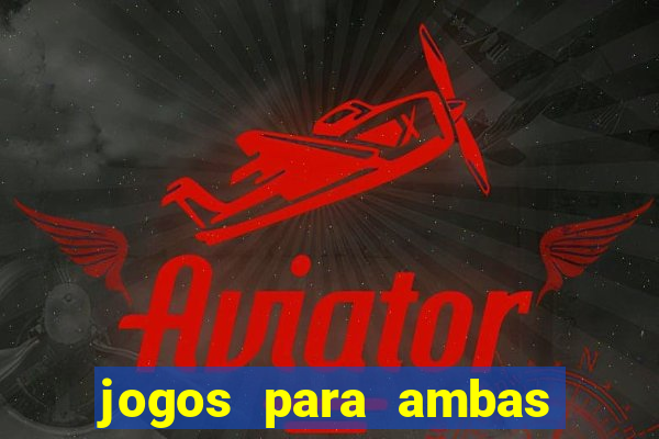 jogos para ambas marcam hoje