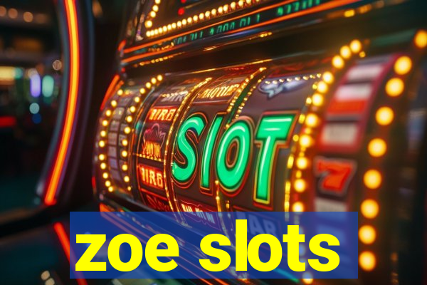 zoe slots