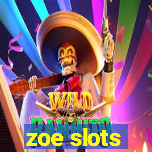 zoe slots