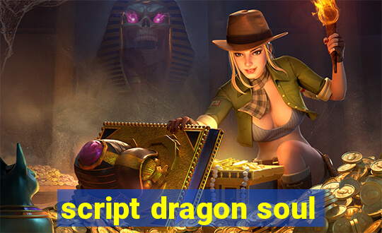 script dragon soul