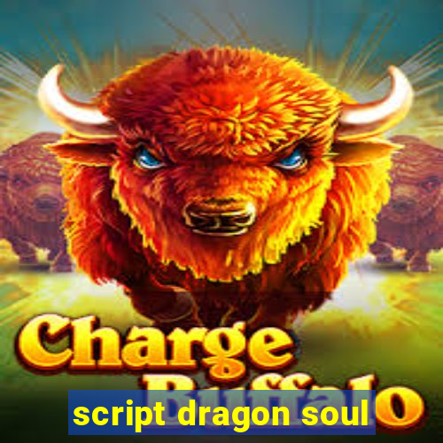 script dragon soul