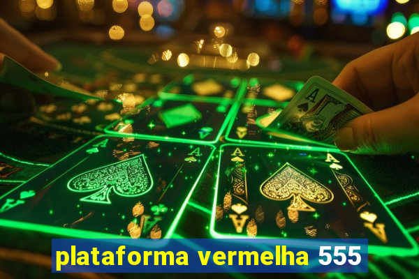plataforma vermelha 555