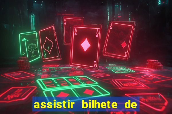 assistir bilhete de loteria filme dublado