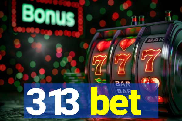 313 bet