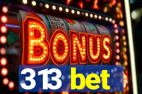 313 bet