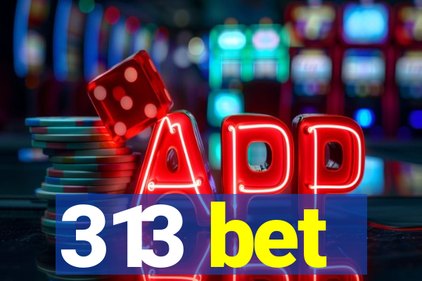 313 bet