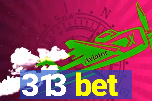 313 bet