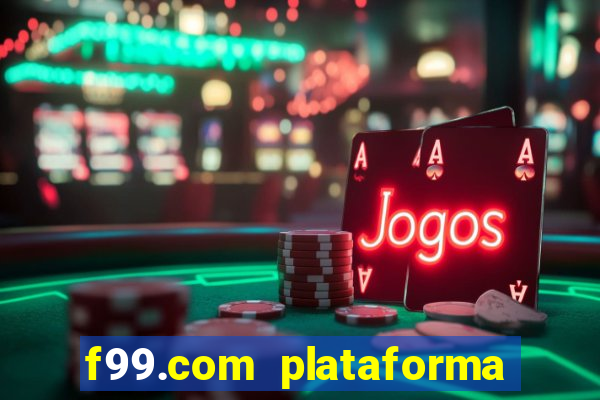 f99.com plataforma de jogos