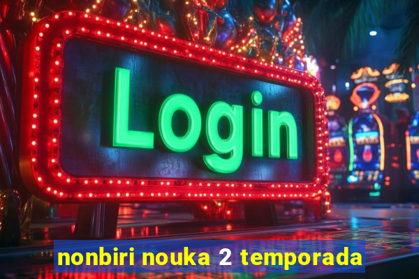 nonbiri nouka 2 temporada