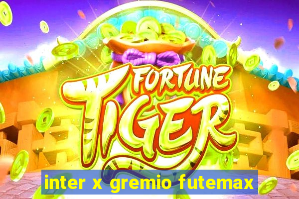 inter x gremio futemax