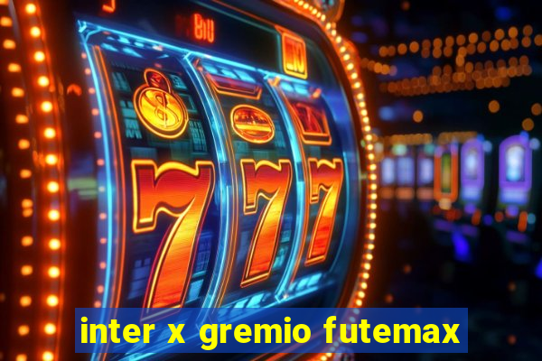 inter x gremio futemax