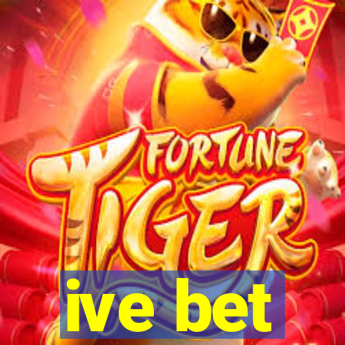 ive bet