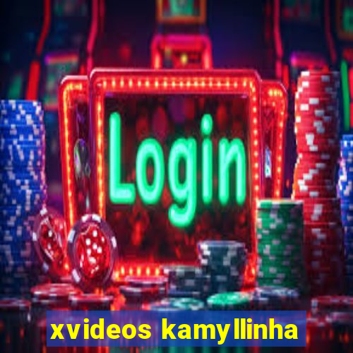 xvideos kamyllinha