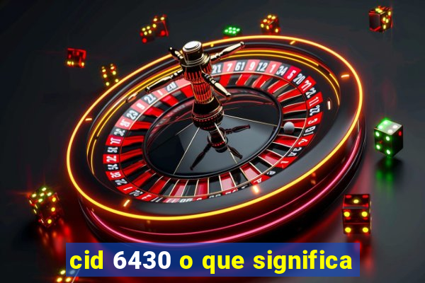 cid 6430 o que significa