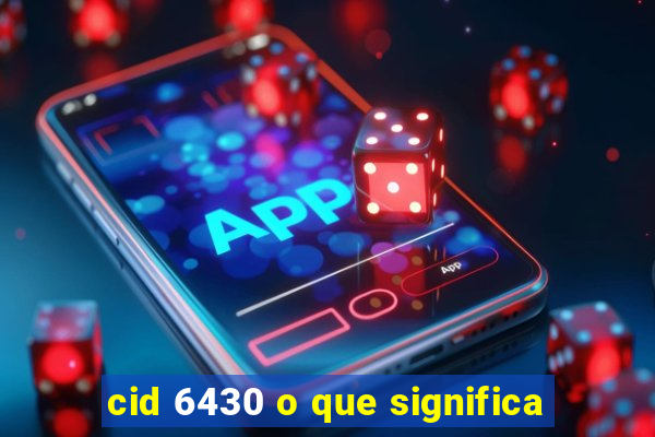 cid 6430 o que significa