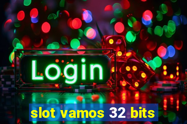 slot vamos 32 bits