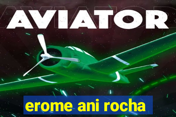 erome ani rocha