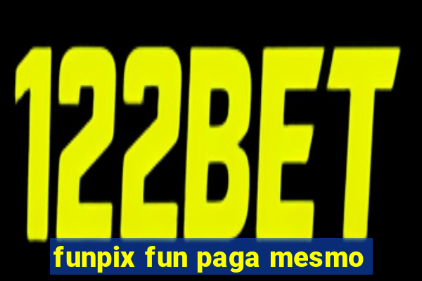 funpix fun paga mesmo