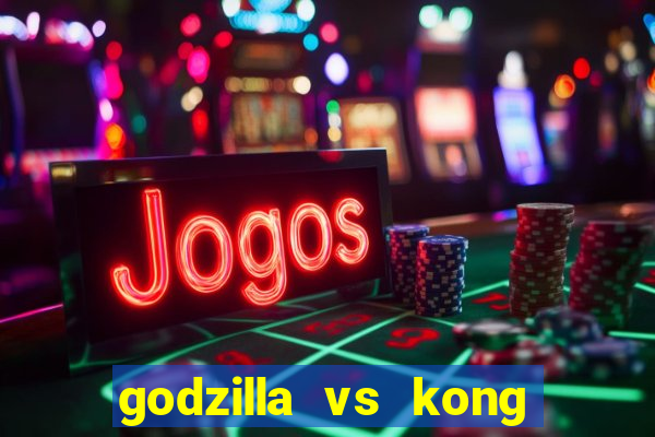 godzilla vs kong filme completo dublado topflix