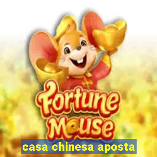 casa chinesa aposta