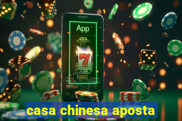 casa chinesa aposta