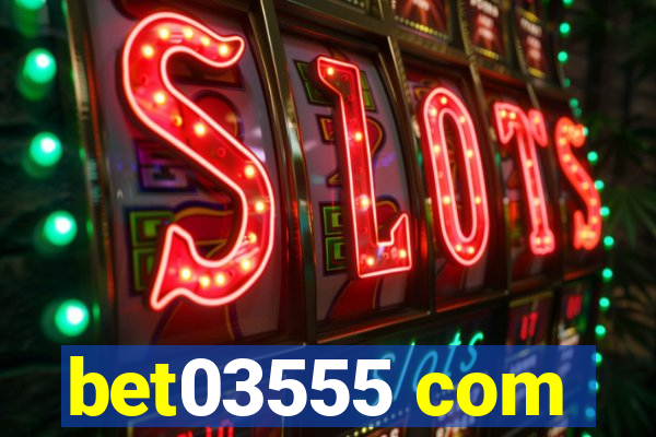 bet03555 com