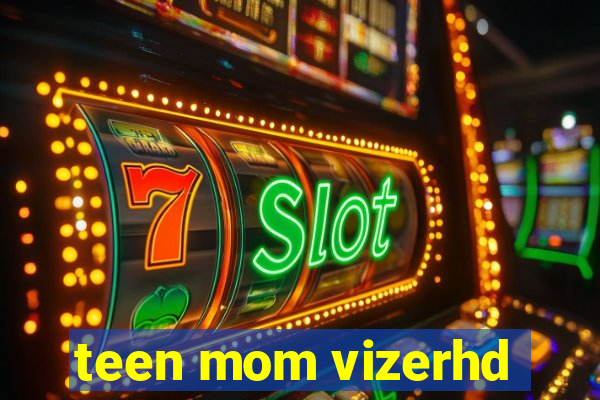 teen mom vizerhd